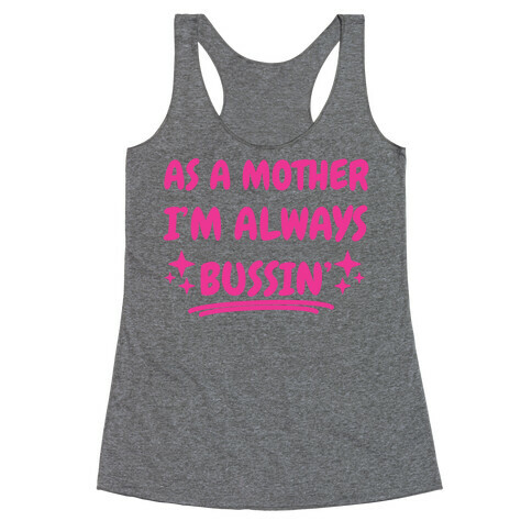 As A Mother I'm Always Bussin' Racerback Tank Top