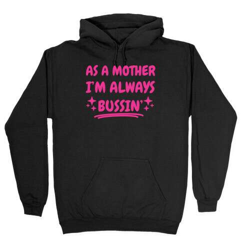 As A Mother I'm Always Bussin' Hooded Sweatshirt