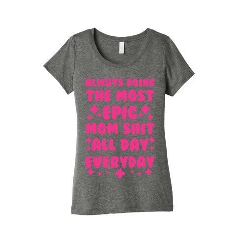 Always Doing The Most Epic Mom Shit Womens T-Shirt