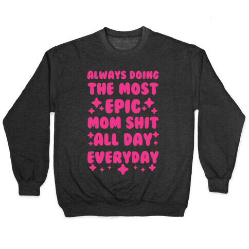 Always Doing The Most Epic Mom Shit Pullover