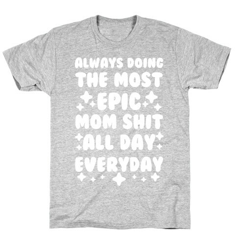 Always Doing The Most Epic Mom Shit T-Shirt