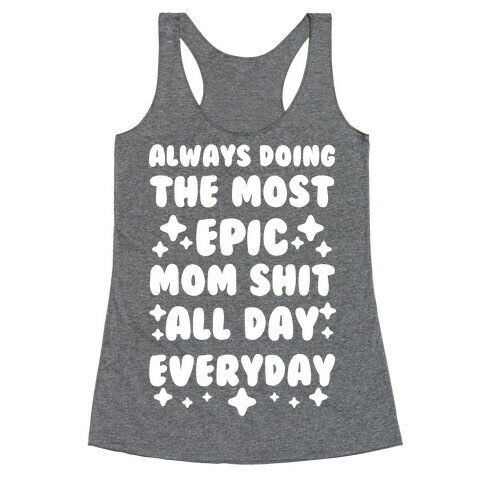 Always Doing The Most Epic Mom Shit Racerback Tank Top