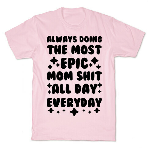 Always Doing The Most Epic Mom Shit T-Shirt