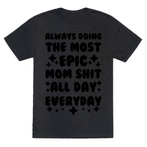 Always Doing The Most Epic Mom Shit T-Shirt