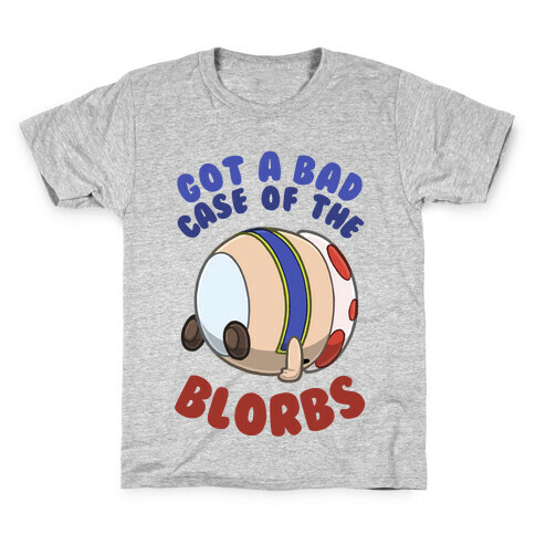 Got A Bad Case Of The Blorbs Kids T-Shirt