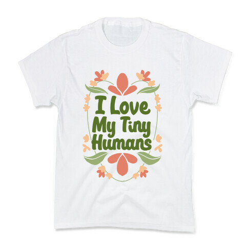 I Love My Tiny Humans Kids T-Shirt