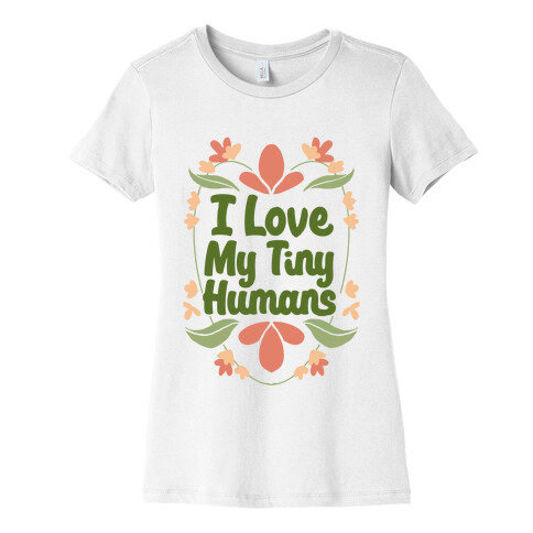 I Love My Tiny Humans Womens T-Shirt