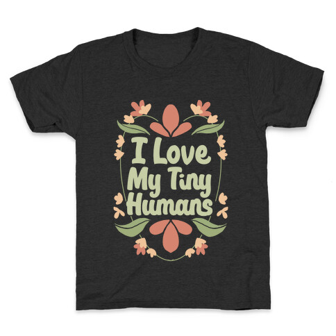 I Love My Tiny Humans Kids T-Shirt