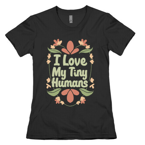 I Love My Tiny Humans Womens T-Shirt