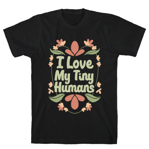 I Love My Tiny Humans T-Shirt