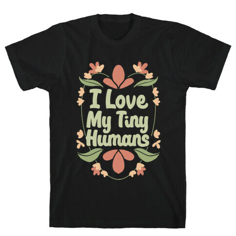 I Love My Tiny Humans T-Shirt