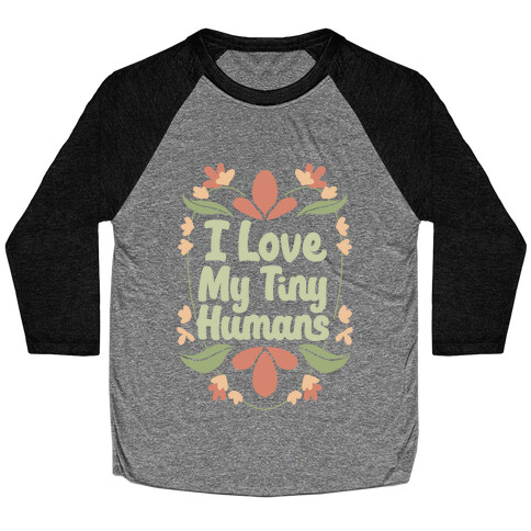 I Love My Tiny Humans Baseball Tee