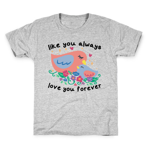 Like You Always Love You Forever Kids T-Shirt