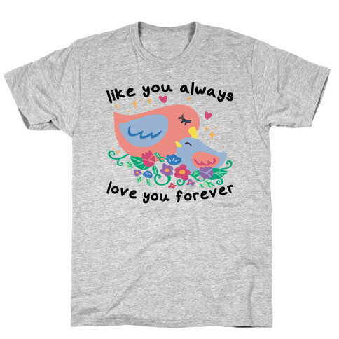 Like You Always Love You Forever T-Shirt