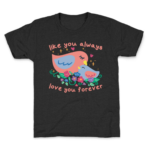 Like You Always Love You Forever Kids T-Shirt