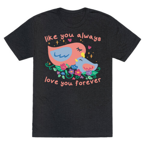 Like You Always Love You Forever T-Shirt