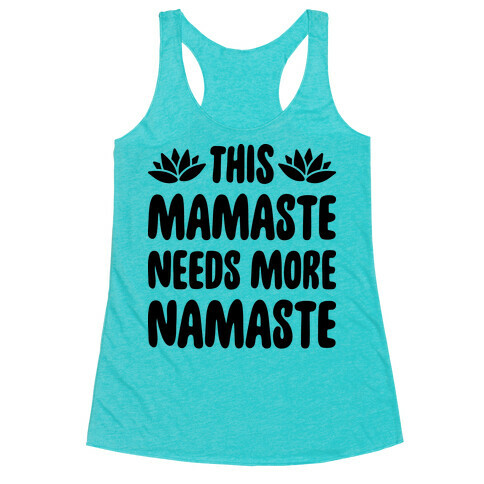 This Mamaste Needs More Namaste Racerback Tank Top