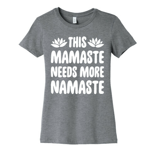 This Mamaste Needs More Namaste Womens T-Shirt