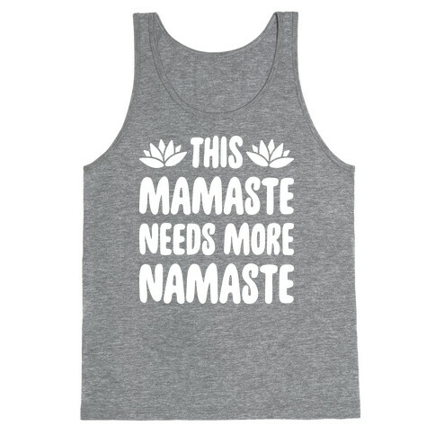 This Mamaste Needs More Namaste Tank Top