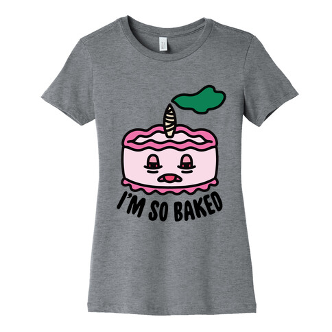 I'm So Baked (Cake) Womens T-Shirt