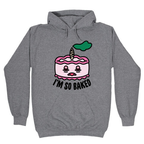 I'm So Baked (Cake) Hooded Sweatshirt