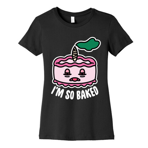 I'm So Baked (Cake) Womens T-Shirt