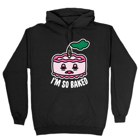 I'm So Baked (Cake) Hooded Sweatshirt