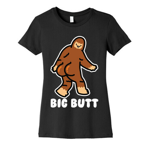 Big Butt (Big Foot) Womens T-Shirt