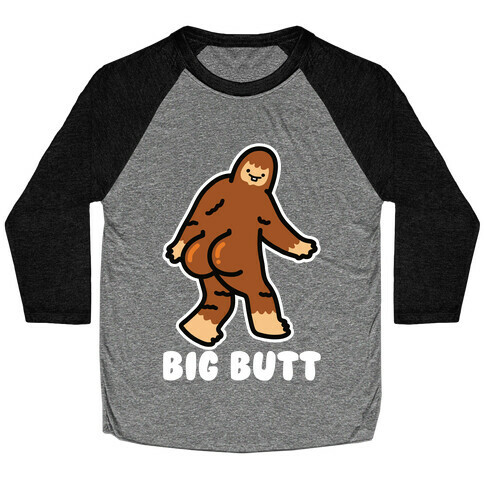 Big Butt (Big Foot) Baseball Tee