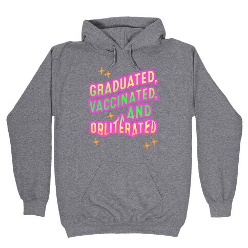 Graduated, Vaccinated, & Obliterated Hooded Sweatshirt