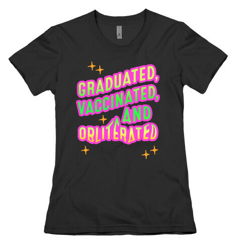Graduated, Vaccinated, & Obliterated Womens T-Shirt