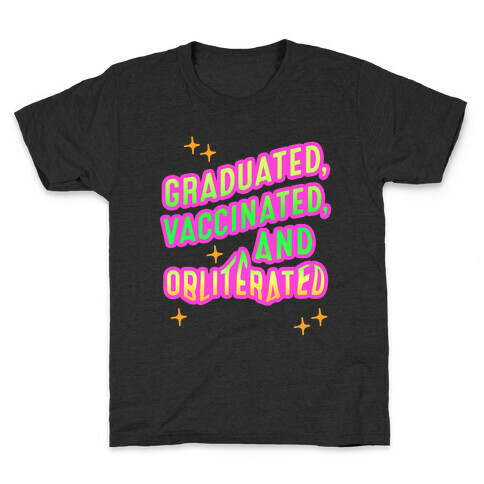 Graduated, Vaccinated, & Obliterated Kids T-Shirt