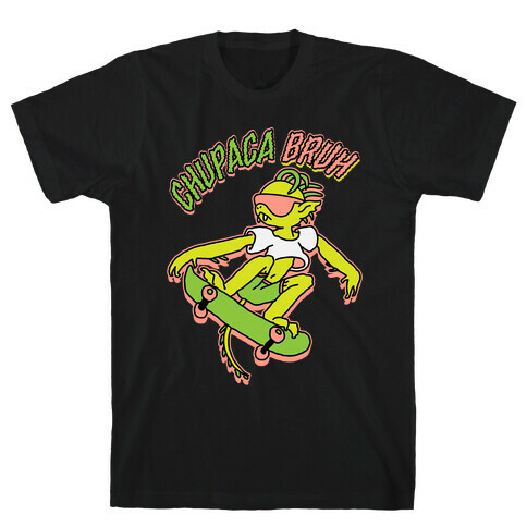 Chupaca-BRUH T-Shirt
