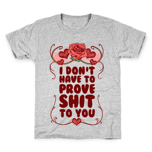 I Don't Have to Prove Shit to You Kids T-Shirt