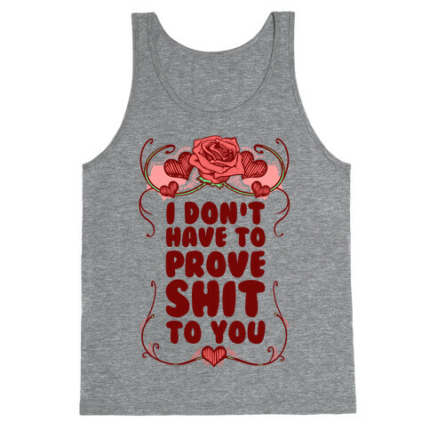 I Don't Have to Prove Shit to You Tank Top