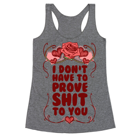 I Don't Have to Prove Shit to You Racerback Tank Top