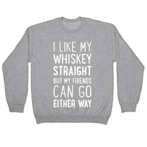 I Like My Whiskey Straight Pullover