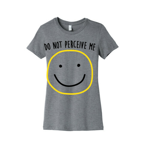 Do Not Perceive Me Womens T-Shirt