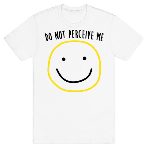 Do Not Perceive Me T-Shirt