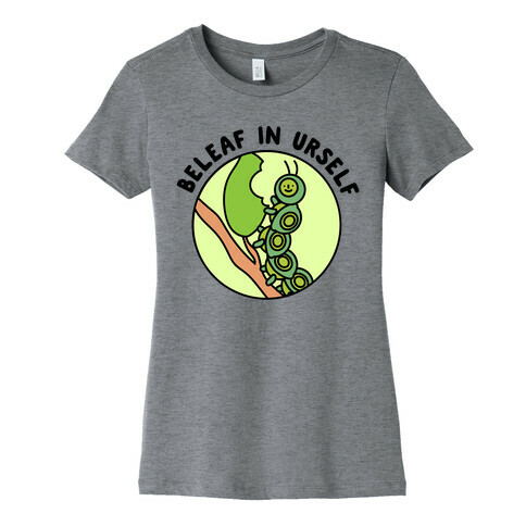 Beleaf In Urself Caterpillar  Womens T-Shirt