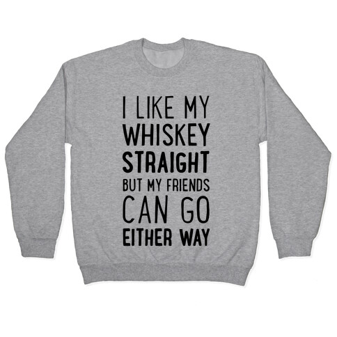 I Like My Whiskey Straight Pullover
