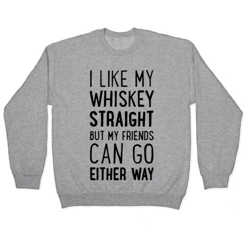 I Like My Whiskey Straight Pullover