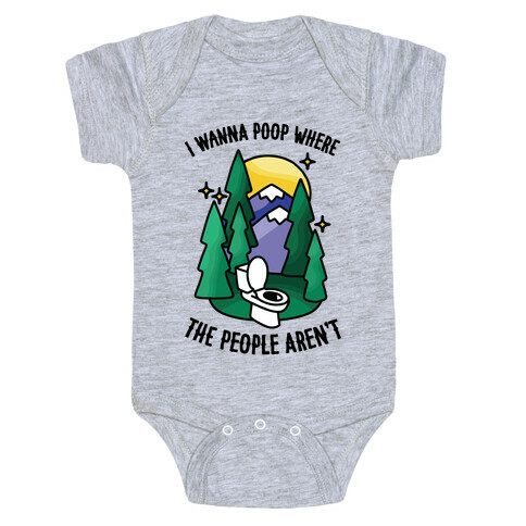 I Wanna Poop Where The People Aren't Baby One-Piece