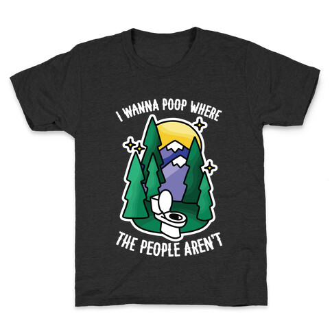 I Wanna Poop Where The People Aren't Kids T-Shirt