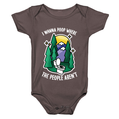 I Wanna Poop Where The People Aren't Baby One-Piece