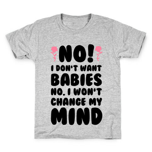 No I Don't Babies No I Won't Change My Mind Kids T-Shirt