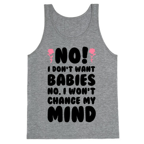 No I Don't Babies No I Won't Change My Mind Tank Top