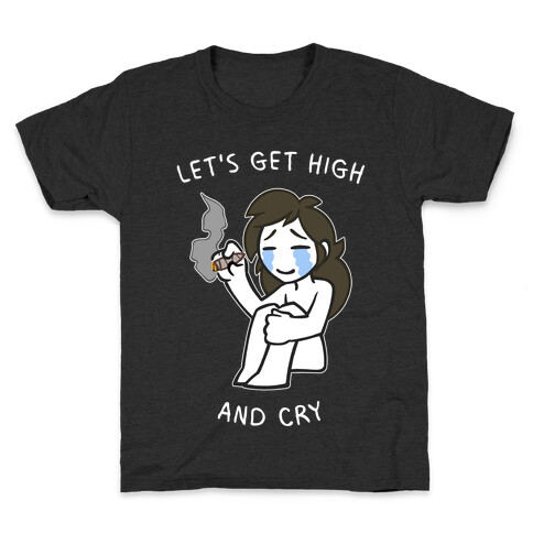 Let's Get High And Cry Kids T-Shirt