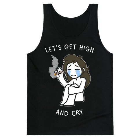 Let's Get High And Cry Tank Top