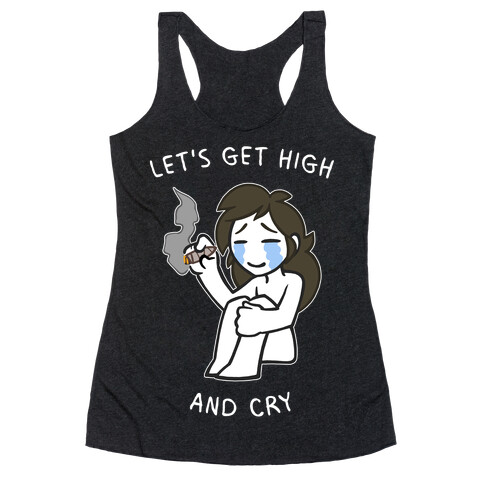 Let's Get High And Cry Racerback Tank Top